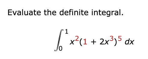 Evaluate the definite integral. 0 1 x 2 ( 1 + 2 x