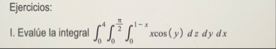 Ejercicios: Eval e la integral 0 4 0 2 0 1 - x x