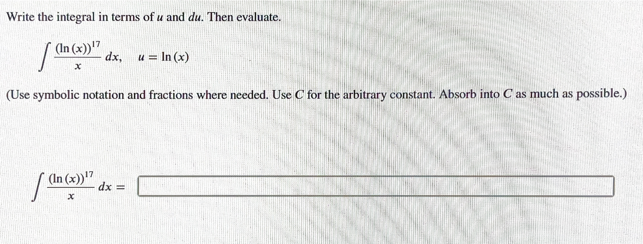 Write the integral i n terms o f u and d u . Then