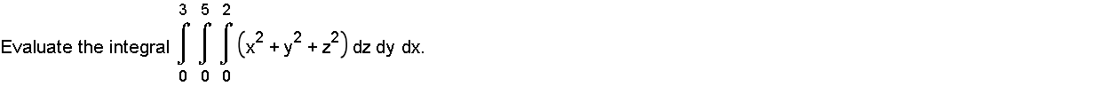 Evaluate the integral 0 3 0 5 0 2 ( x 2 + y 2 + z