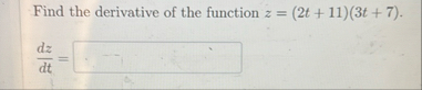 Find the derivative of the function z = ( 2 t 1 1