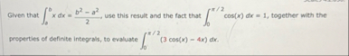 Given that 0 b x d x = b 2 - a 2 2 , use this