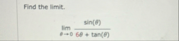 Find the limit . lim 0 s i n ( ) 6 + t a n ( )