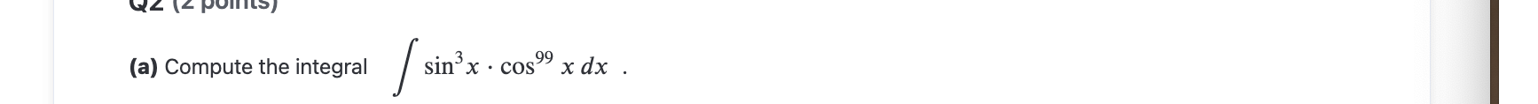 ( a ) Compute the integral s i n 3 x * c o s 9 9
