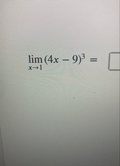 lim x 1 ( 4 x - 9 ) 3 =