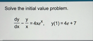 Solve the initial value problem. d y d x - y x =