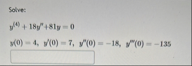 Solve: y ( 4 ) + 1 8 y ' ' + 8 1 y = 0 y ( 0 ) =
