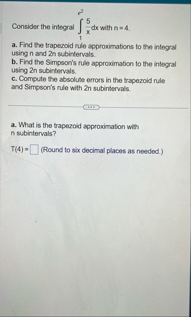 Consider the integral 1 e 2 5 x d x with n = 4 .
