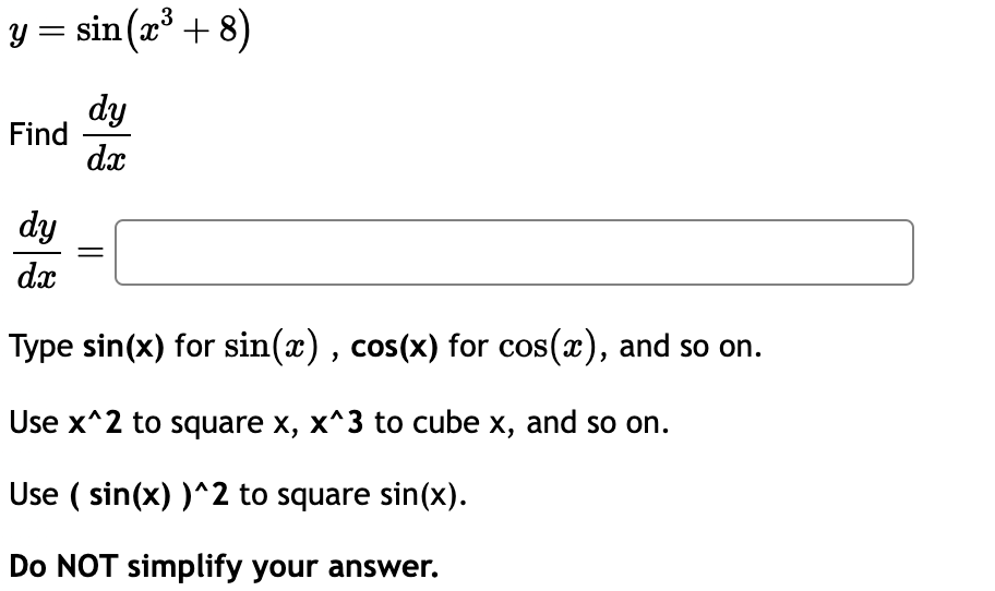 y = s i n ( x 3 + 8 ) Find d y d x d y d x Type s
