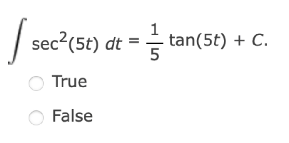 s e c 2 ( 5 t ) d t = 1 5 t a n ( 5 t ) + C True