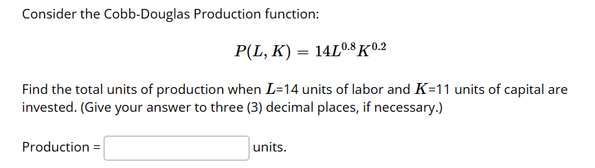 Consider the Cobb - Douglas Production function: