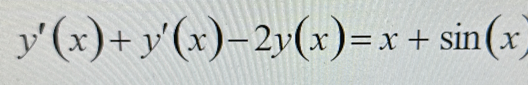 y ' ( x ) + y ' ( x ) - 2 y ( x ) = x + s i n ( x