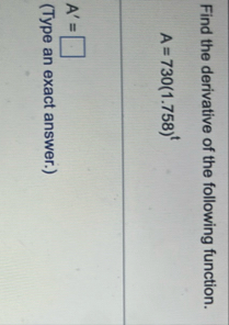 Find the derivative of the following function. A