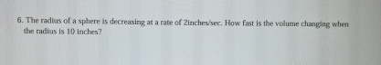 The radius of a sphere is decreasing at a rate of