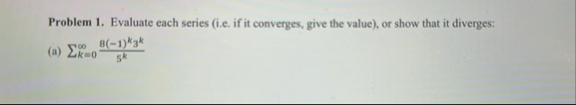 Problem 1 . Evaluate each series ( i . e . if it