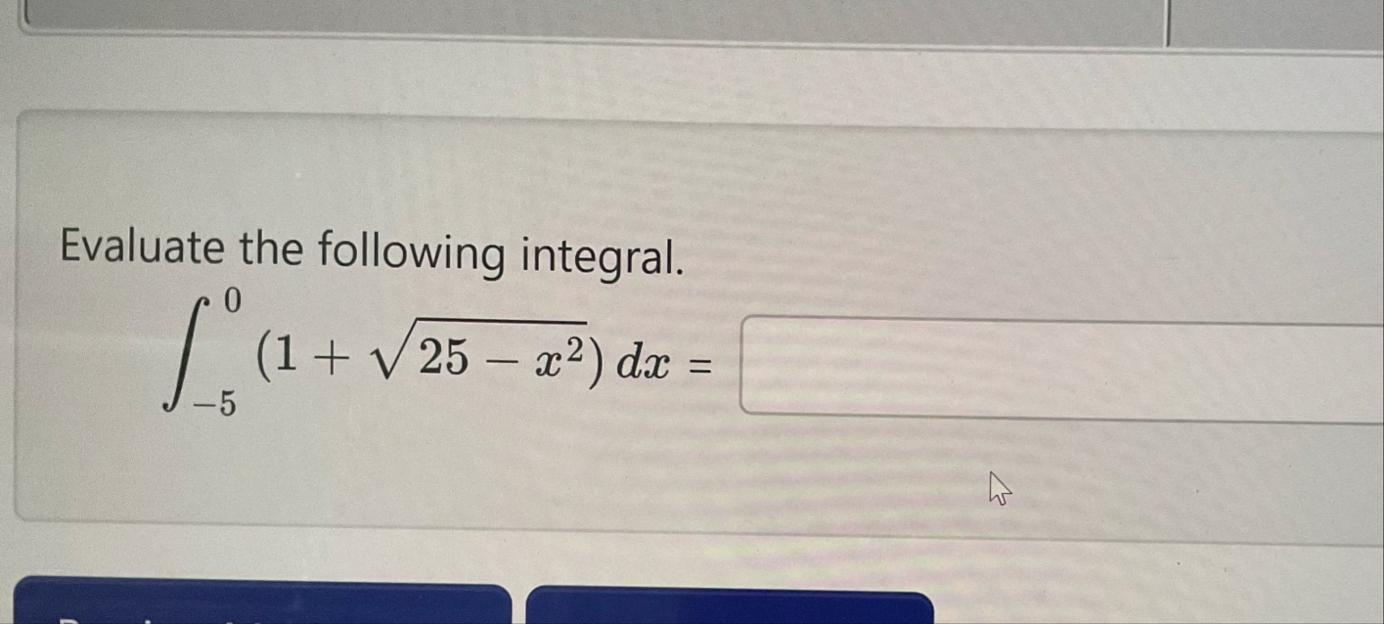 Evaluate the following integral. - 5 0 ( 1 2 5 -