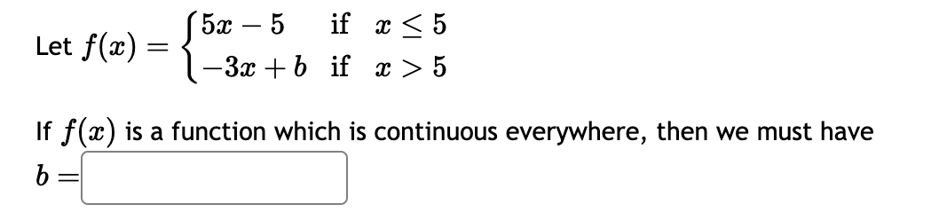 Let f ( x ) = { 5 x - 5 i f x 5 - 3 x + b i f x >