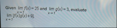 Given lim ? f ( x ) = 2 5 and lim x 7 g ( x ) = 3