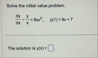 Solve the initial value problem. d y d x - y x =