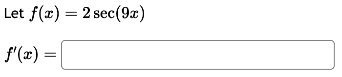 Let f ( x ) = 2 s e c ( 9 x ) f ' ( x ) =