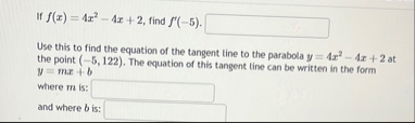 If f ( x ) = 4 x 2 - 4 x 2 , find f ' ( - 5 ) .