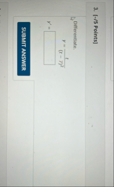 [ - / 5 Points ] Differentiate. y = t ( t - 7 ) 2