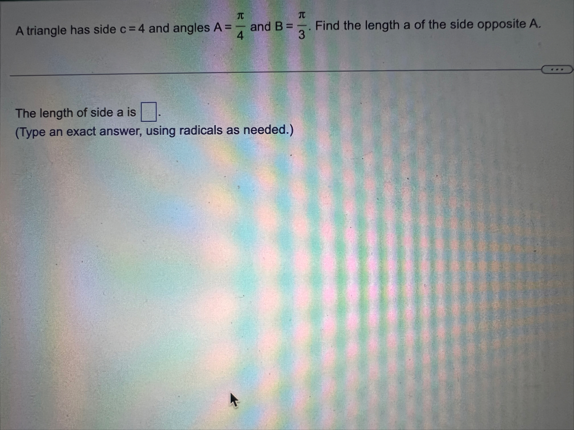 A triangle has side c = 4 and angles A = 4 and B