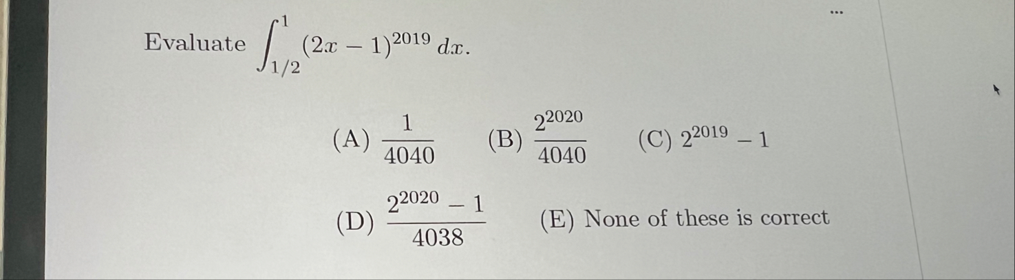 Evaluate 1 2 1 ( 2 x - 1 ) 2 0 1 9 d x ( A ) 1 4
