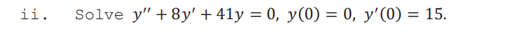 i i . Solve y ' ' + 8 y ' + 4 1 y = 0 , y ( 0 ) =