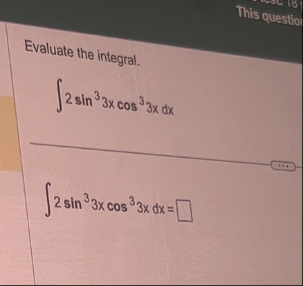 Evaluate the integral. 2 s i n 3 3 x c o s 3 3 x