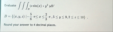 Evaluate B ( z s i n ( x ) y 2 ) d V B = { ( x ,