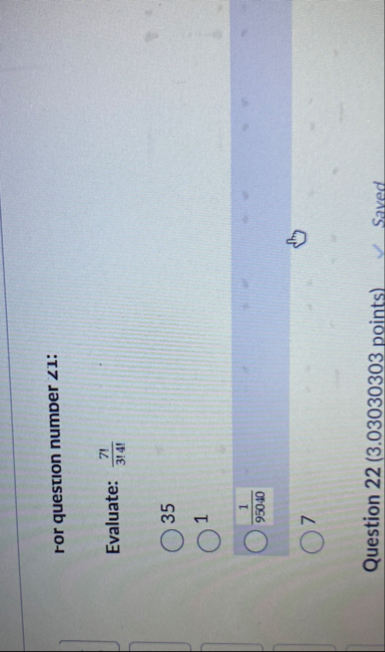 ror question number ? ? 1 : Evaluate: 7 ! 3 ! 4 !