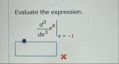 Evaluate the expression. d 3 d x 3 x 8 | x | = - 1