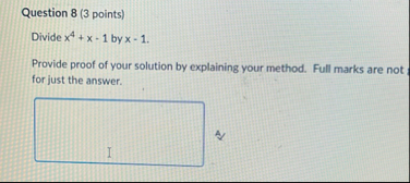 Question 8 ( 3 points ) Divide x 4 x - 1 by x - 1