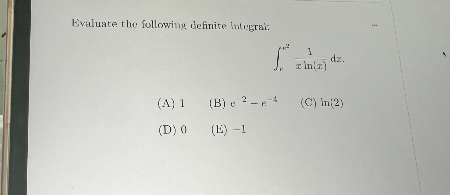 Evaluate the following definite integral: e e 2 1