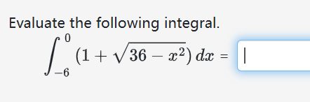 Evaluate the following integral. - 6 0 ( 1 + 3 6
