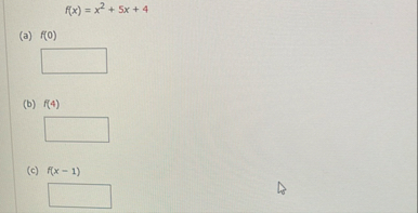f ( x ) = x 2 5 x 4 ( a ) f ( 0 ) ( b ) f ( 4 ) (