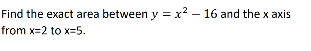 Find the exact area between y = x 2 - 1 6 and the