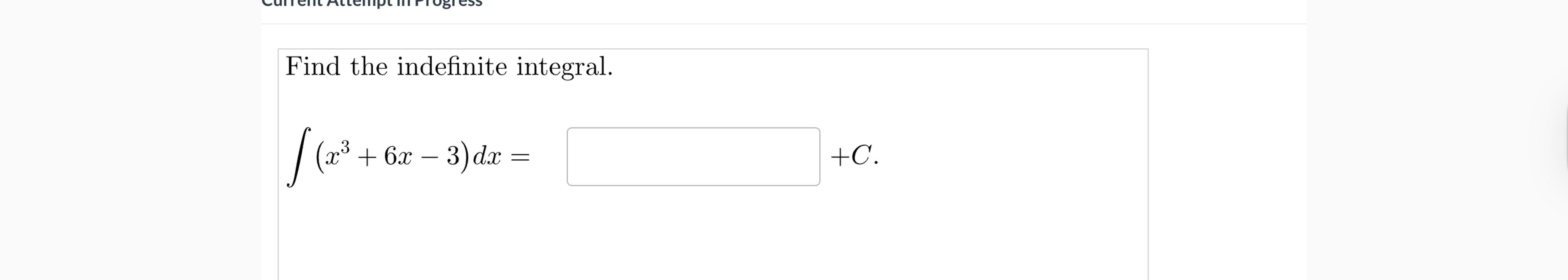 Find the indefinite integral. ( x 3 + 6 x - 3 ) d