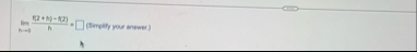 lim h 0 ( 2 h ) - f ( 2 ) h = ( Simply you anter )