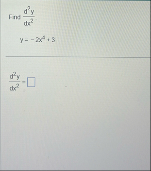 Find d 2 y d x 2 . y = - 2 x 4 3 d 2 y d x 2 =