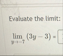 Evaluate the limit: lim y - 7 ( 3 y - 3 ) =