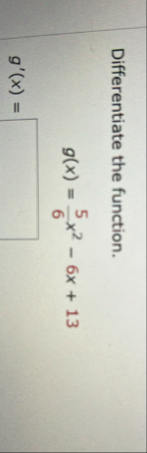 Differentiate the function. g ( x ) = 5 6 x 2 - 6