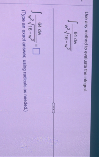 Use any method to evaluate the integral. 6 4 d w