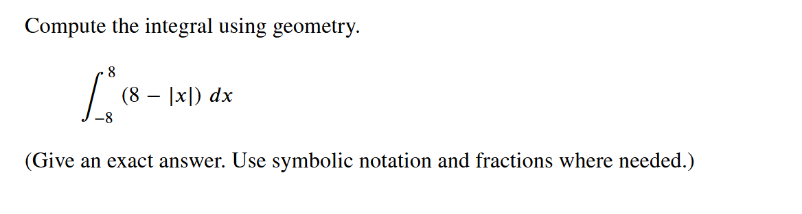 Compute the integral using geometry. - 8 8 ( 8 -