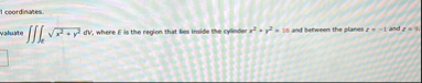 1 coordinates. valuate e x 2 y 2 2 d V , where E