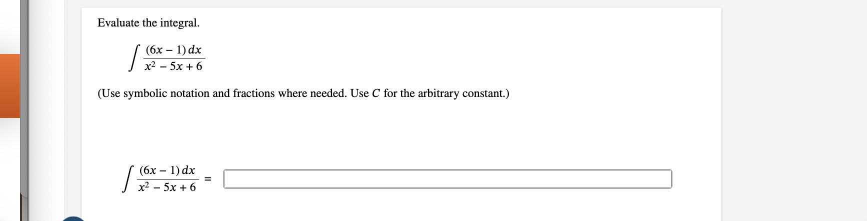Evaluate the integral. ( 6 x - 1 ) d x x 2 - 5 x