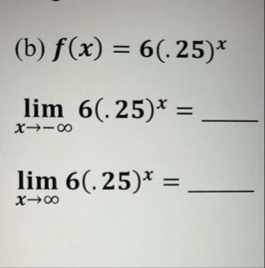 ( b ) f ( x ) = 6 ( . 2 5 ) x lim x - 6 ( . 2 5 )