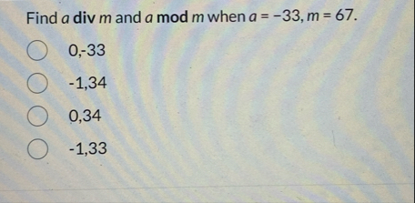 Find a div m and a mod m when a = - 3 3 , m = 6 7