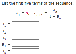 List the first five terms o f the sequence. a 1 =